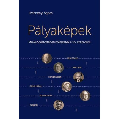 P&amp;aacute;lyak&amp;eacute;pek - Művelőd&amp;eacute;st&amp;ouml;rt&amp;eacute;neti metszetek a 20. sz&amp;aacute;zadb&amp;oacute;l - Sz&amp;eacute;chenyi &amp;Aacute;gnes foto