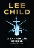 A baj nem j&aacute;r egyed&uuml;l - Lee Child