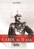 Ultimul rege al Rom&acirc;niei Mari: Carol al II-lea - Paperback brosat - Ion Bulei - Meteor Press