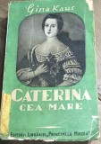 E. 1 Carte Caterina cea Mare - Gina Kaus - Editura Librariei Principele Mircea, Editie Veche Interbelica 1938, Biografie Rusa