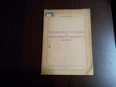 RADACINILE ISTORICE ale Particularitatilor Imperialismului German - Eugen Varga foto