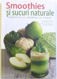 SMOOTHIES SI SUCURI NATURALE - SANATATE SI ENERGIE LA PAHAR de MAURIZIO CUSANI si CINZIA TRENCHI , 2015