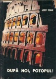 Dupa noi, potopul! Josef Toman Roman Editura Universala 1967 Carti Colectionari Literatura Clasica