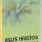 IISUS HRISTOS CURAJUL NOSTRU de CONSTANTIN NECULA , 2016