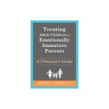 Treating Adult Children of Emotionally Immature Parents: A Clinician's Guide