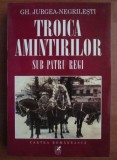 Gh. Jurgea Negrilesti - Troica amintirilor. Sub patru regi