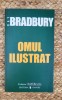 Omul Ilustrat - Ray Bradbury, Editura Univers, 2006, 154 pagini, Beletristica, Roman