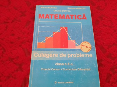 MARIUS BURTEA MATEMATICA CULEGERE DE PROBLEME CLASA A X A RF5/2 foto