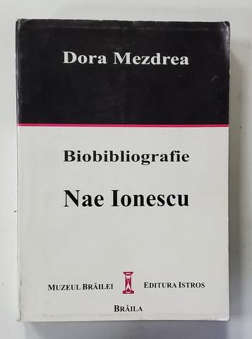 Dora Mezdrea - Biobibliografie. Nae Ionescu