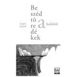 Besz&eacute;dt&ouml;red&eacute;kek a hal&aacute;lr&oacute;l - Lapis J&oacute;zsef