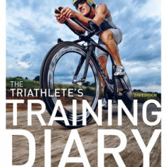 The Triathlete's Training Diary: Your Ultimate Tool for Faster, Stronger Racing, 2nd Ed.