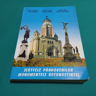 JERTFELE PRAHOVENILOR MONUMENTELE RECUNOȘTINȚEI / ELENA STĂNESCU / 2001 *F foto