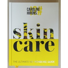 SKIN CARE , THE ULTIMATE NO - NONSENSE GUIDE by CAROLINE HIRONS , 2020