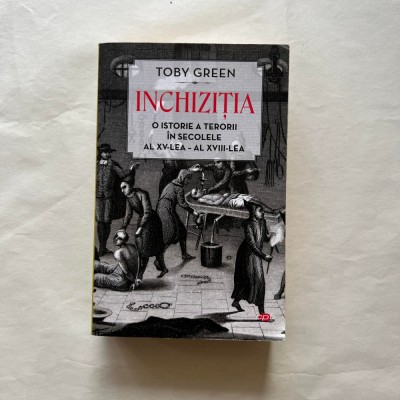 Toby Green - Inchizitia - O istorie a terorii in secolele XV - XVIII foto