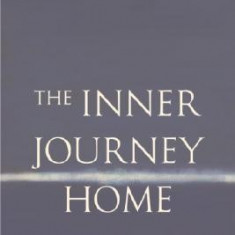 Inner Journey Home: The Soul's Realization of the Unity of Reality