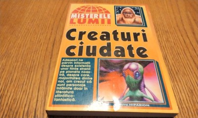CREATURI CIUDATE - Misterele Lumii - Editura Hiparion, 1998, 222 p. foto