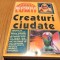 CREATURI CIUDATE - Misterele Lumii - Editura Hiparion, 1998, 222 p.