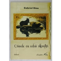 CAINELE CU OCHII ALBASTRI de GABRIEL DINU , VERSURI , PREZINTA SUBLINIERI * , 2019 , DEDICATIE *