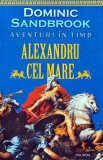 Cumpara ieftin Aventuri in timp Alexandru cel Mare - 2022 - Dominic Sandbrook (A382)