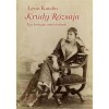 Kr&uacute;dy r&oacute;zs&aacute;ja - Egy kurtiz&aacute;n &iacute;r&oacute;nő t&ouml;rt&eacute;nete - L&eacute;vai Katalin