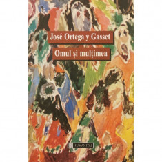 Omul si multimea - Jose Ortega y Gasset foto