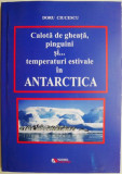 Calota de gheata, pinguini si... temperaturi estivale in Antarctica &ndash; Doru Ciucescu