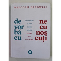 De vorba cu necunoscuti, ce ar trebui sa stim despre oamenii pe care nu ii cunoastem - Malcolm Gladwell