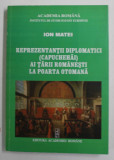REPREZENTANTII DIPLOMATICI ( CAPUCHEHAI ) AI TARII ROMANESTI LA POARTA OTOMANA de ION MATEI , 2008