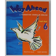 WAY AHEAD , AFOUNDATION COURSE IN ENGLISH , PUPIL &#039;S BOOK , 6 . by PRINTHA ELLIS and MARY BOWEN , 2008