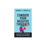 Conquer Your Negative Thoughts: The Secret to Emotional Freedom and Happiness