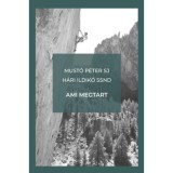 Ami megtart - Must&oacute; P&eacute;ter SJ, Carte Maghiara, Editura 2023, Hardcover, H&amp;aacute;ri Ildik&amp;oacute; SSND