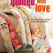 Quilted with Love: Patchwork Projects Inspired by a Passion for Quilting