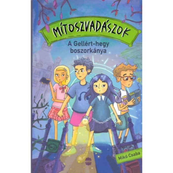 M&iacute;toszvad&aacute;szok 1. - A Gell&eacute;rt-hegy boszork&aacute;nya - Mik&oacute; Csaba