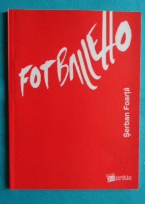 Serban Foarta &amp;ndash; Fotballetto ( prima editie ) foto