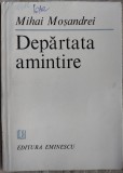 Cumpara ieftin MIHAI MOSANDREI - DEPARTATA AMINTIRE (VERSURI, editia princeps 1984) [stampile si cote de biblioteca]