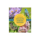 The Ultimate Wildlife Habitat Garden: Attract and Support Birds, Bees, and Butterflies