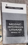 Mozaic Istorico-Literar Sec. XX - Dinu Pillat, 1969, Studii literare, Editura Pentru Literatura, 222 pagini