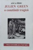 Cumpara ieftin Julien Green. O Constiinta Tragica - 1995 - Anca Sirbu (S114)