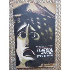 Teatrul antic grec si latin- Octavian Gheorghiu