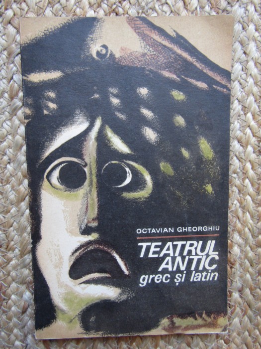 Teatrul antic grec si latin- Octavian Gheorghiu