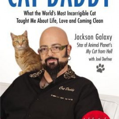 Cat Daddy: What the World's Most Incorrigible Cat Taught Me about Life, Love, and Coming Clean