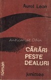 Carari Peste Dealuri - Aurel Leon, Junimea, 1988, Roman, Beletristica, 235 pagini