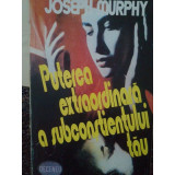 Joseph Murphy - Puterea extraordinara a subconstientului tau (editia 1995)