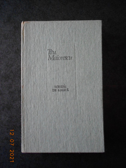 TITU MAIORESCU - SCRIERI DE LOGICA (1988, editie cartonata)