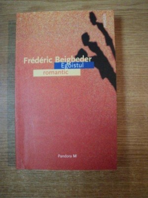 EGOISTUL ROMANTIC de FREDERIC BEIGBEDER foto