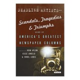 Deadline Artists--Scandals, Tragedies and Triumphs