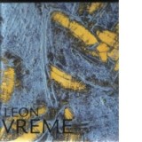 Leon Vreme - Itinerarii artistice : de la natura la structuri cromatice abstracte - Ileana Pintilie