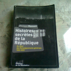 HISTOIRES SECRETES DE LA REPUBLIQUE - PHILIPPE MASSONI (CARTE IN LIMBA FRANCEZA)