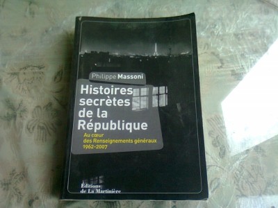 HISTOIRES SECRETES DE LA REPUBLIQUE - PHILIPPE MASSONI (CARTE IN LIMBA FRANCEZA) foto