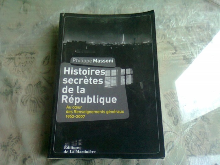 HISTOIRES SECRETES DE LA REPUBLIQUE - PHILIPPE MASSONI (CARTE IN LIMBA FRANCEZA)